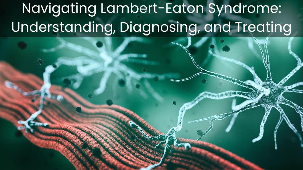 Navigating Lambert-Eaton Syndrome: Understanding, Diagnosing, and Treating