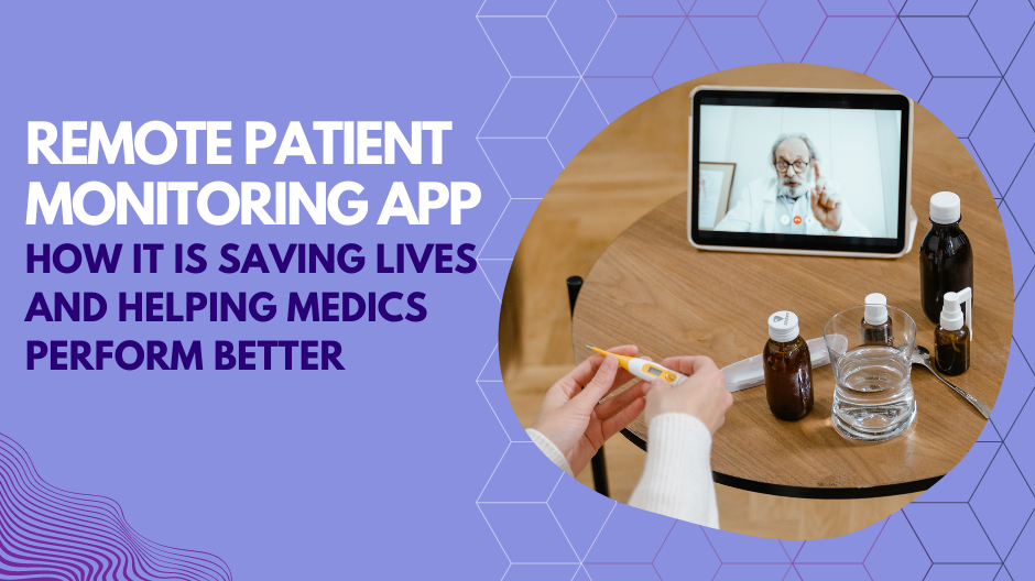 Remote Patient Monitoring App - How it Is Saving Lives and Helping Medics Perform Better