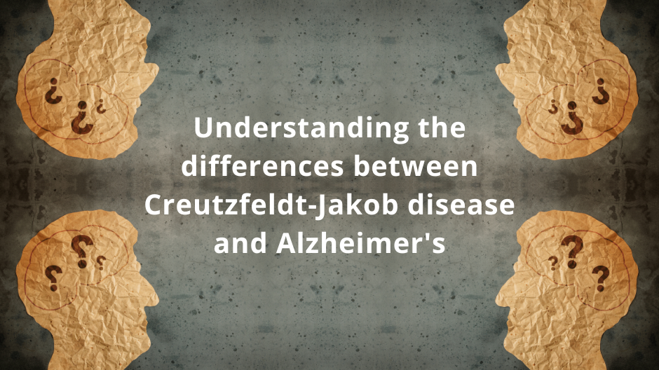 Understanding the differences between Creutzfeldt-Jakob disease and Alzheimer's