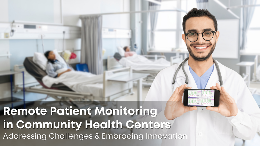 Remote Patient Monitoring in Community Health Centers : Addressing Challenges and Embracing Innovation