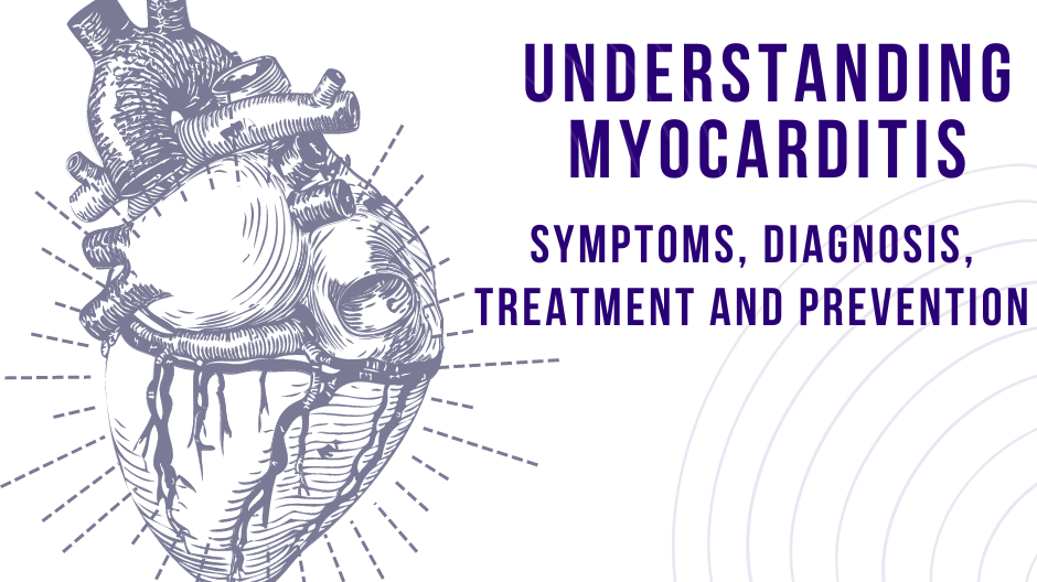 Understanding Myocarditis: Symptoms, Diagnosis, Treatment and Prevention