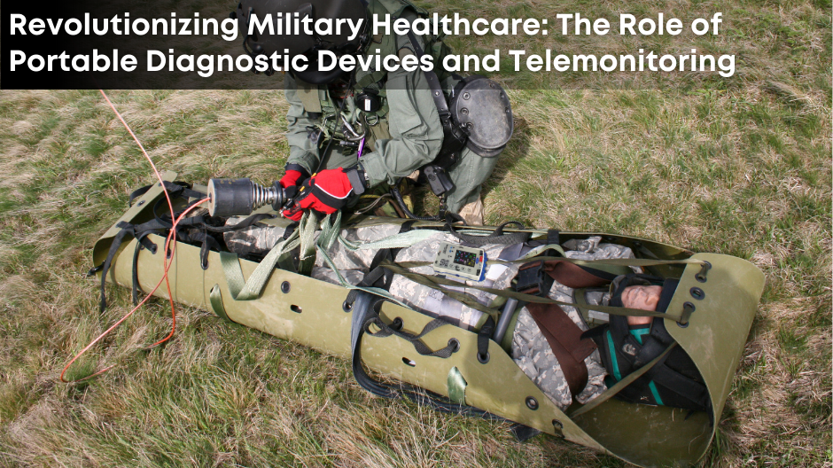 Revolutionizing Military Healthcare: The Role of Portable Diagnostic Devices and Telemonitoring