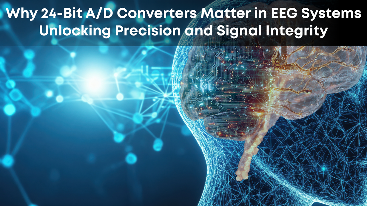 Why 24-Bit A/D Converters Matter in EEG Systems: Unlocking Precision and Signal Integrity