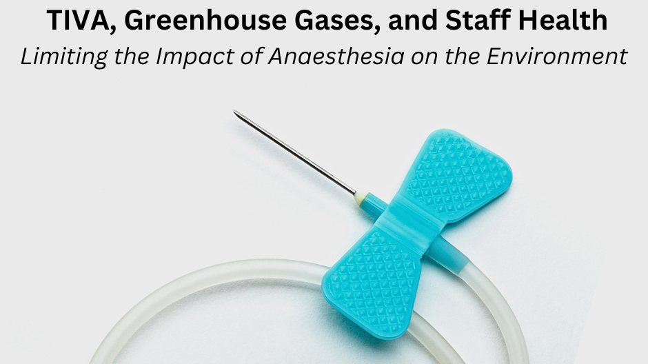TIVA, Greenhouse Gases, and Staff Health—Limiting the Impact of Anaesthesia on the Environment