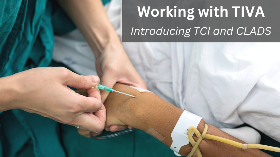 Working with Total Intravenous Anaesthesia (TIVA): Introducing TCI and CLADS